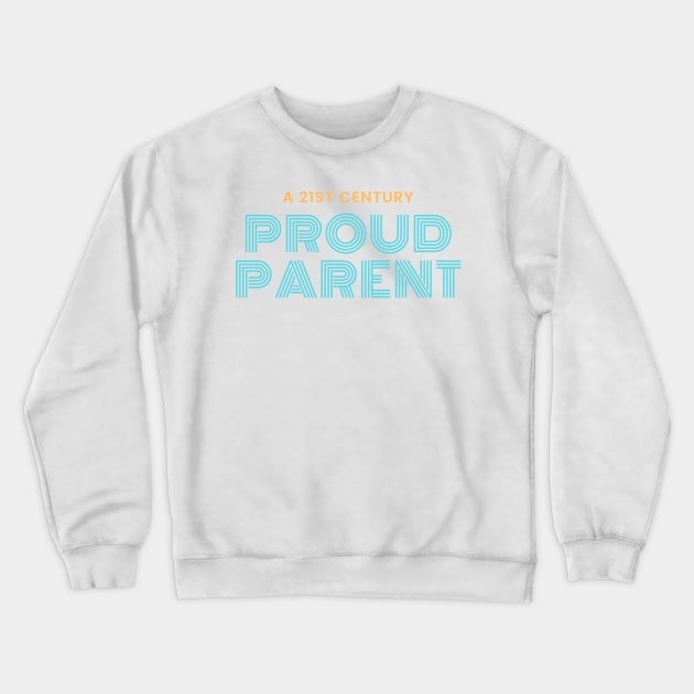 A 21st Century Proud Parent Crewneck Sweatshirt by Benny Merch Pearl